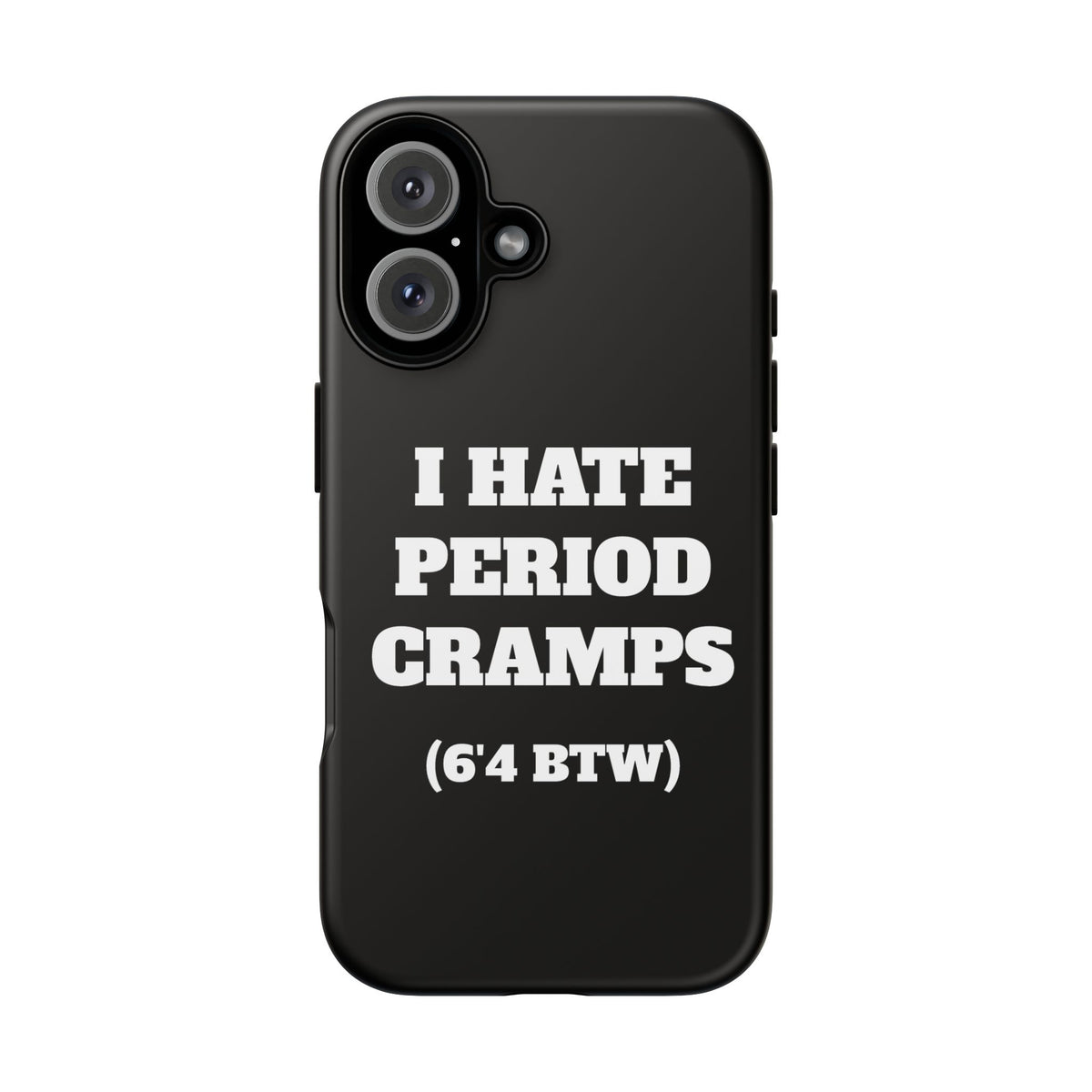 I Hate Period Cramps Phone Case (Black)